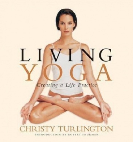 Living Yoga Creating a Life Practice By Christy Turlington